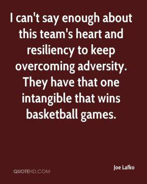 ... overcoming adversity. They have that one intangible that wins