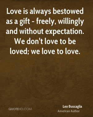: leo-buscaglia-love-quotes-love-is-always-bestowed-as-a-gift-freely ...