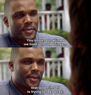 ... God himself is trying to tear away. -Diary of a Mad Black Woman #Quote