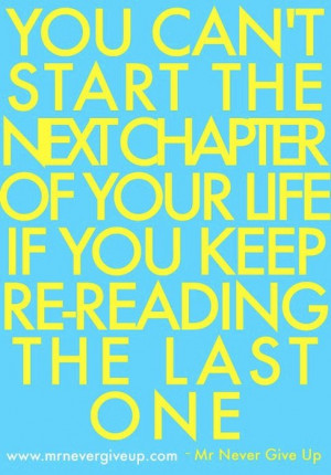 you can’t start the next chapter of your life if you keep re-reading ...