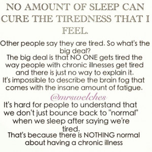 No amount of sleep can cure the tiredness that I feel