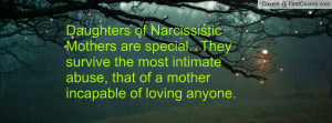 Narcissistic Mothers are special. They survive the most intimate abuse ...