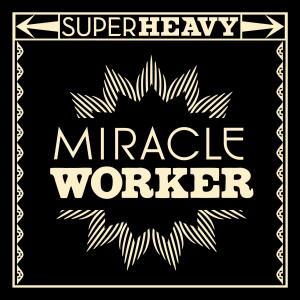 Buy the first SuperHeavy single “Miracle Worker” on iTunes
