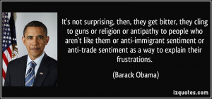 ... trade sentiment as a way to explain their frustrations. - Barack Obama