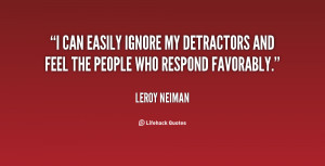 can easily ignore my detractors and feel the people who respond ...