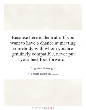 truth: If you want to have a chance at meeting somebody with whom you ...