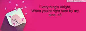 ... alright , Pictures , when you're right here by my side. 3 , Pictures