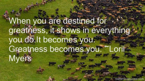 Top Quotes About Destined For Greatness