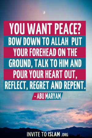 You want peace? Bow down to Allah put your forehead on the ground ...
