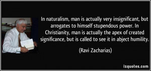 In naturalism, man is actually very insignificant, but arrogates to ...