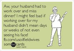 Exactly! Can't stand whiny women, try going 6 weeks without seeing ...