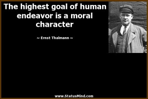 ... endeavor is a moral character - Ernst Thalmann Quotes - StatusMind.com