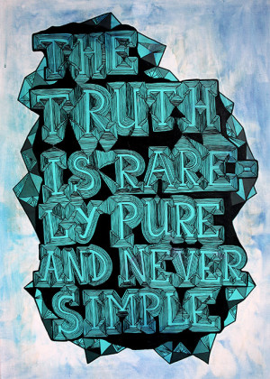 The truth is rarely pure and never simple - Truth Quote.