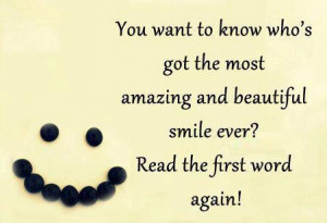 ... beautiful smile ever? Read the first word again!... - Author Unknown