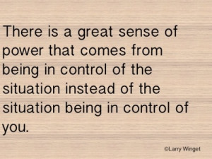 Larry Winget Quote - get in control of your situation