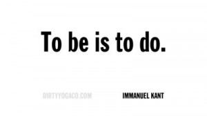 Immanuel Kant, DirtyYoga® Quote Collection 344. For more: www ...