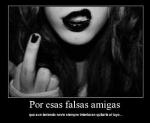 Por esas amigas falsas... que aun teniendo novio siempre intentan ...