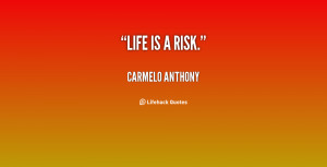 quote-Carmelo-Anthony-life-is-a-risk-60719.png