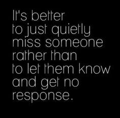 would rather ignore you, then reach out to you & be let down More