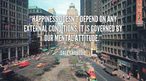 quote-Dale-Carnegie-happiness-doesnt-depend-on-any-external-conditions ...