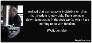 that democracy is indivisible, or rather, that freedom is indivisible ...