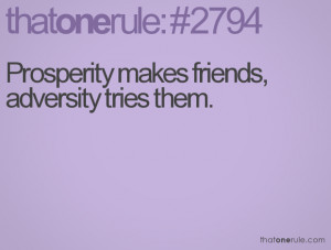 Prosperity makes friends, adversity tries them.