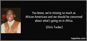 You know, we're missing so much as African-Americans and we should be ...