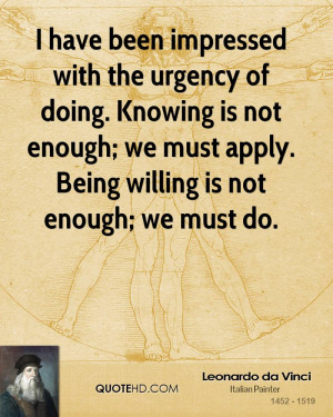 have been impressed with the urgency of doing. Knowing is not enough ...