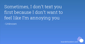 ... text you first because I don’t want to feel like I’m annoying you
