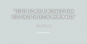 You get paid more at McDonald's than you do under the existing minimum ...