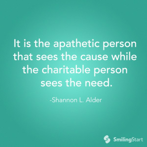 It is the apathetic persom that sees the cause while the charitable ...