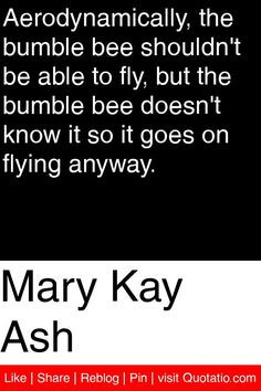 ... bee doesn t know it so it goes on flying anyway # quotations # quotes