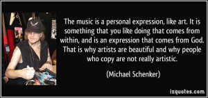 The music is a personal expression, like art. It is something that you ...
