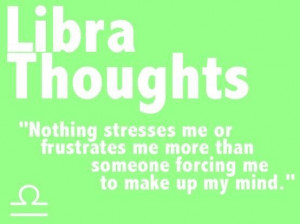Libra so true. I'm a very indecisive person.... Libra Things, Libra ...