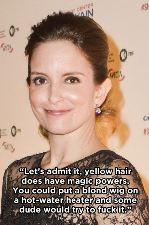 yellow hair does have magic powers-Tina Fey