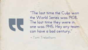 ... Cubbies might be losers, but at least they encourage some good quotes