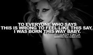 Top 10 Best Lady Gaga Quotes. #10 I had a boyfriend who told me I'd ...