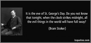 It is the eve of St. George's Day. Do you not know that tonight, when ...