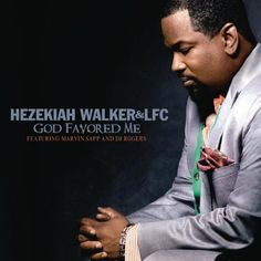 God Favored Me Hezekiah Walker & LFC featuring Marvin Sapp & DJ Rogers ...