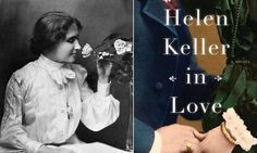 Helen Keller's forbidden love: New book inspired by the author's ...