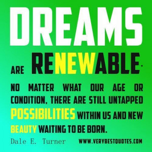 Dream quotes dreams are renewable. no matter what our age or condition ...
