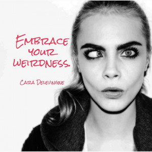 embrace-your-weirdness-cara-delevingne-daily-quotes-sayings-pictures ...