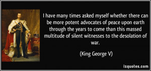 ... of silent witnesses to the desolation of war. - King George V