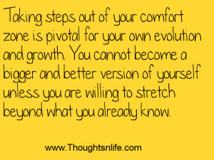 Taking steps out of your comfort zone is pivotal for your own ...
