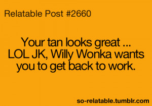 LOL quotes tan humor joke willy wonka so true teen quotes relatable so ...