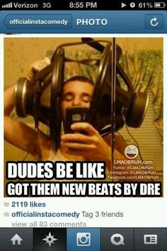 Dudes be like got them new beats by dr.dre