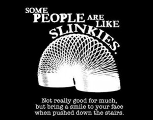 some people are like slinkies