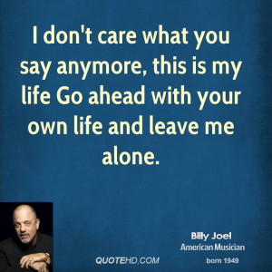 ... quotehd com quotes billy joel quote i dont care what you say anymore