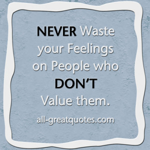 Picture-Quotes-NEVER-Waste-your-Feelings-on-People-who-DON’T-Value ...