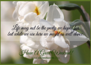 Have A Great Weekend Quotes, Encouraging Good Morning life quotes